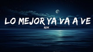 Reik - Lo Mejor Ya Va a Venir (Letra/Lyrics)  | ( Letra/Lyrics )