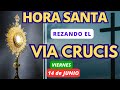 🙏HORA SANTA rezando el VIA CRUCIS❤️‍✝️ DE HOY VIERNES 14 de JUNIO ❤️‍