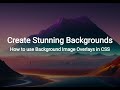 Create Stunning Backgrounds: How to use Background Image Overlays in CSS