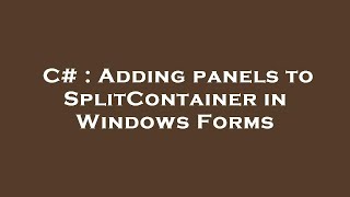 C# : Adding panels to SplitContainer in Windows Forms