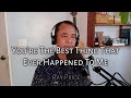 You're The Best Thing That Ever Happened To Me (Cover) - Daddy Osiel