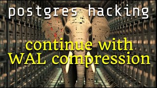 Hacking Postgres – continue with WAL compression