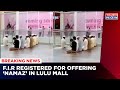 Lucknow: Lulu Mall Files An F.I.R Against People Offering Namaz Inside Mall Premises | Times Now