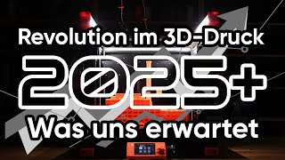 Revolution im 3D-Druck - Was uns in 2025 erwartet