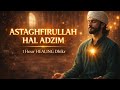 Healing Zikr for Brain & Heart | Sufi Meditation Astaghfirullah Hal Adzim for Deep Spiritual Healing