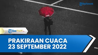 Prakiraan Cuaca Jumat 23 September 2022, 7 Wilayah Berpotensi Dilanda Hujan Disertai Angin Kencang