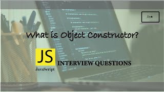JavaScript Interview Questions | What is Object Constructor?
