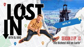 LOST IN Butte, MT - "The Richest Hill on Earth" - S2Ep12 - LOST IN with DJ BBQ