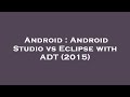 Android : Android Studio vs Eclipse with ADT (2015)