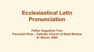 2022-3-31 Ecclesiastical Latin Pronunciation