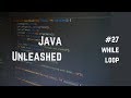#27 Java While Loop Explained