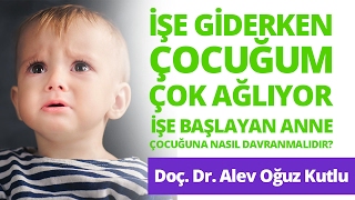 İşe Giderken Çocuğum Çok Ağlıyor. Ne Yapmalıyım? İşe Başlayan Anne Çocuğuna Nasıl Davranmalı?