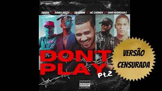 DON’T PLAY pt.2 (Censurado) - DANNY PEEZY x DIBOBA x TIO EDSON x MC CABINDA x UAMI NDONGADAS (Audio)