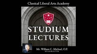 CLAA Studium Lectures - Aristotle, Nicomachean Ethics, Book I, Chapter 1 - Mr. William C. Michael...