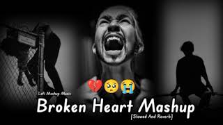broken heart mashup songs।।broken heart mashup songs lofi।। slowed and reverb sad songs