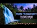 How To Photograph Waterfalls Day And Night