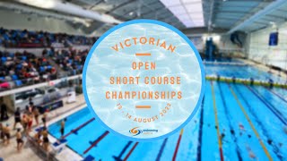 SESSION 3 (HEATS) - 2022 VIC OPEN SHORT COURSE CHAMPIONSHIPS