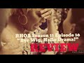 👽 The Real Housewives of Atlanta Season 11, Episode 16 BYE WIG, HELLO DRAMA! - RECAP/REVIEW