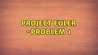 Project Euler -problem 1 (3 Solutions!!)