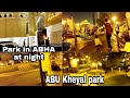 Beautiful park in ABHA | Abu Kheyal Park in night | Indian life in Saudi Arabia