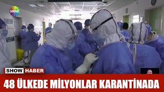 48 ülkede milyonlar karantinada