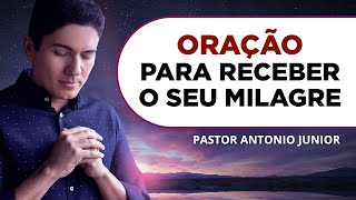 ORAÇÃO PARA RECEBER UM MILAGRE DE DEUS URGENTE 🙏🏼 Pastor Antônio Júnior