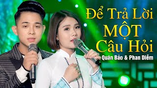 Để Trả Lời Một Câu Hỏi - Quân Bảo ft  Phan Diễm | OFFICIAL MV | Song Ca Bolero Nhạc Lính HAY NHẤT