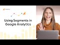 Using Segments in Google Analytics