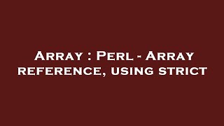 Array : Perl - Array reference, using strict