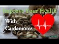 Cardamoms for Good Health