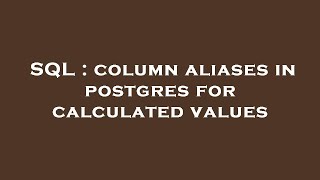 SQL : column aliases in postgres for calculated values