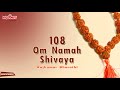 om namah shivaya 108 times chant om namah shivaya for meditation shiva mantra shiva chant siva