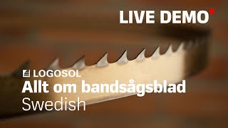 LOGOSOL | Live Stream Product Demo - Allt om bandsågsblad