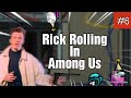 Rick Rolling in Among Us |Pt.6|