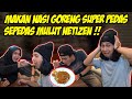 NASI GORENG SUPER PEDASS 100 CABE !! Tim RICIS Kabur SEMUA !!