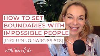 How to Set Boundaries with Impossible People including Narcissists - Terri Cole