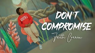 DON’T COMPROMISE | Faith Corrica