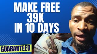 FREE MONEY!! Earn free 39K in 10 days from today no investment how to make money online in Nigeria