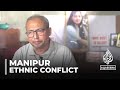 Manipur violence: Indian state grapples with months of clashes