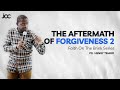 The Aftermath of Forgiveness 2 - Pr. Henry Tembo