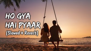 Ho Gaya Hai Pyaar (Slowed+Reverb) | Yasser Desai | LO-FI OFFICIAL