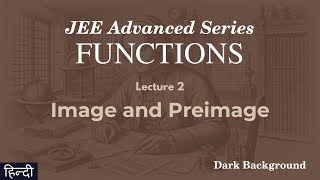 Functions Lecture 2 Image and Preimage | JEE