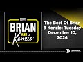 The Best Of Brian & Kenzie: Tuesday December 10, 2024