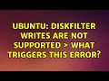 Ubuntu: Diskfilter writes are not supported ＞ What triggers this error? (2 solutions!)