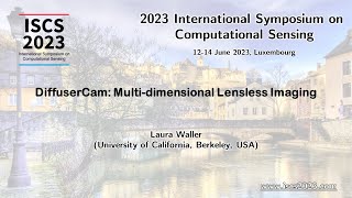 ISCS23: DiffuserCam: Multi-dimensional Lensless Imaging
