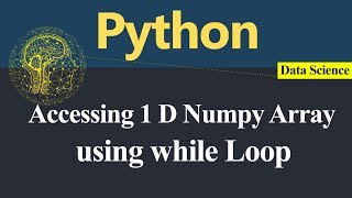 Accessing One Dimensional Numpy Array using while Loop in Python (Hindi)