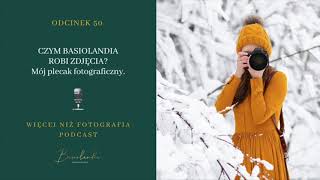 050. CZYM BASIOLANDIA ROBI ZDJĘCIA. Mój plecak fotograficzny.