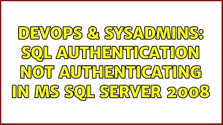 DevOps & SysAdmins: SQL authentication not authenticating in MS SQL Server 2008