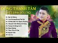 Đồng Thanh Tâm - Liên Khúc Nhạc Trữ Tình Hay Nhất của Đồng Thanh Tâm - Album Bước Một Mình 2021