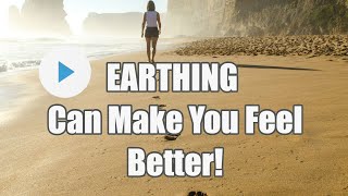 Earthing or Grounding Can Make You Feel Better - Find Out How?